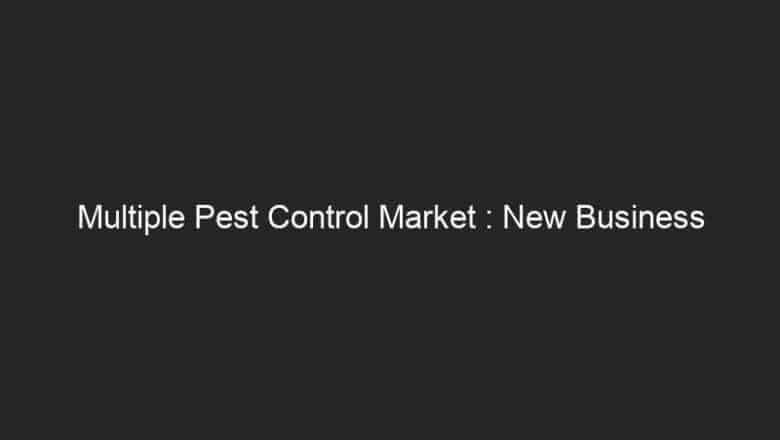 Multiple Pest Control Market : New Business Strategies And Forecast By 2028 with Top Countries Data