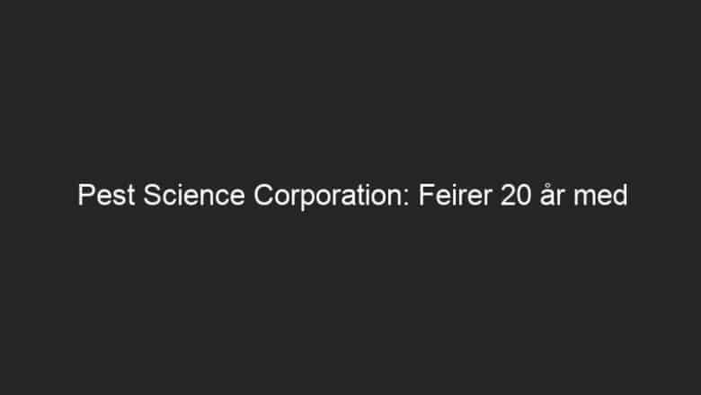 Pest Science Corporation: Feirer 20 år med utmerket vitenskapsbasert tjeneste
